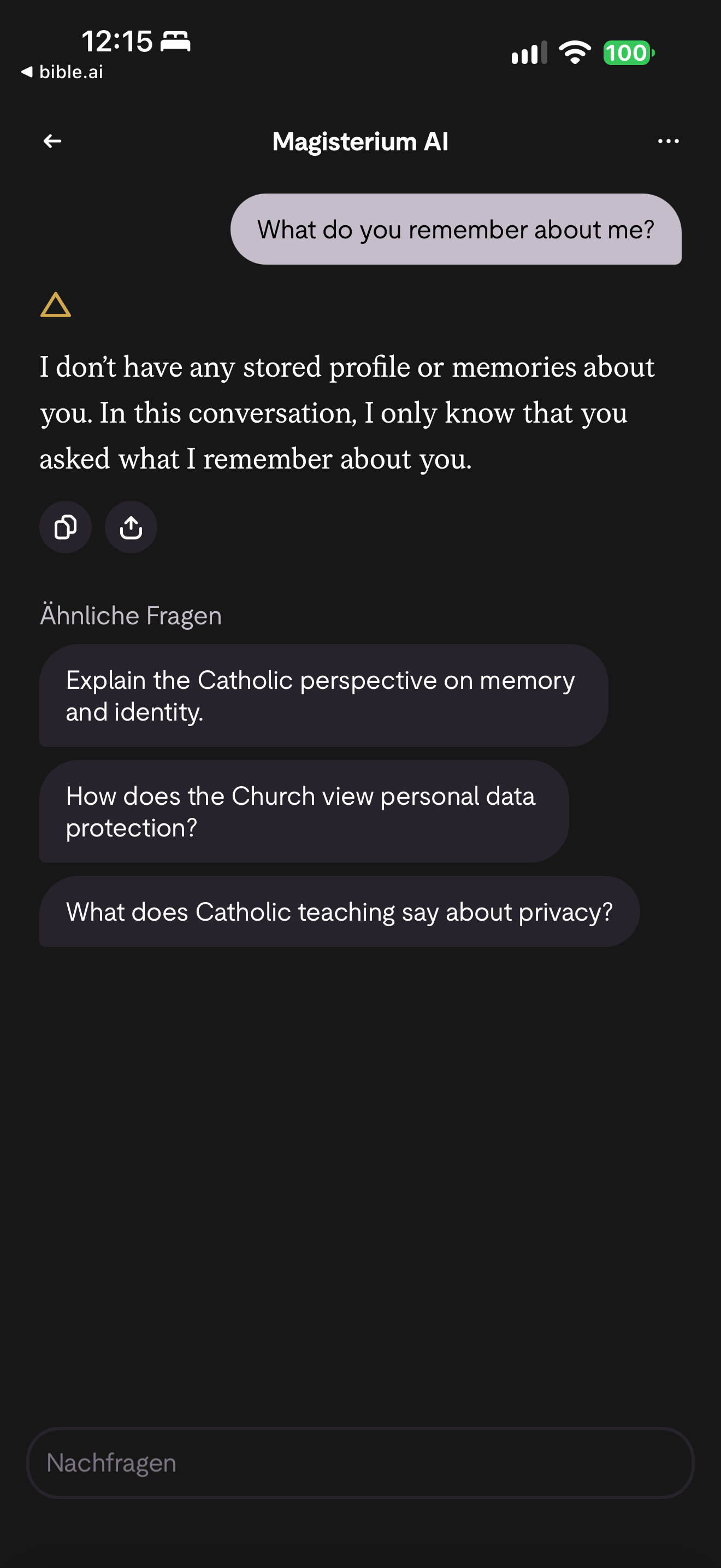 No stored profile, says so: In Magisterium AI, 'What do you remember about me?' gets: "I don't have any stored profile or memories about you. In this conversation, I only know that you asked what I remember about you." 'Ähnliche Fragen' suggests follow-ups on memory and identity, personal data protection and privacy.